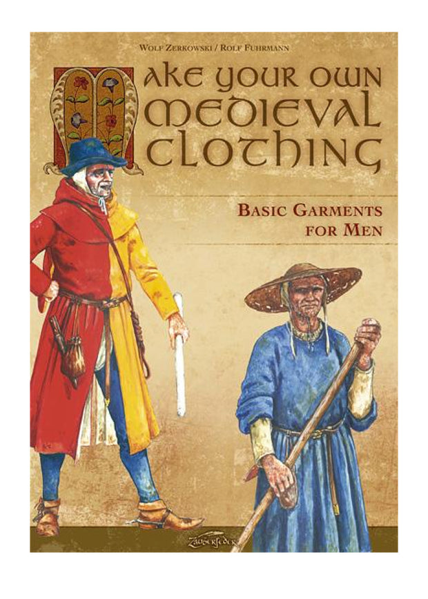Make your own medieval clothing - Basic garments for Men - Wolf Zerkowski, Rolf Fuhrmann