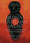 Muinaisuutemme jäljet - Suomen esi- ja varhaishistoria kivikaudelta keskiajalle - Georg Haggrén, Petri Halinen, Mika Lavento, Sami Raninen, Anna Wessman