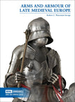 Arms and Armour of the Late Medieval Period – A Beginner’s Guide, Robert Woosnam-Savage