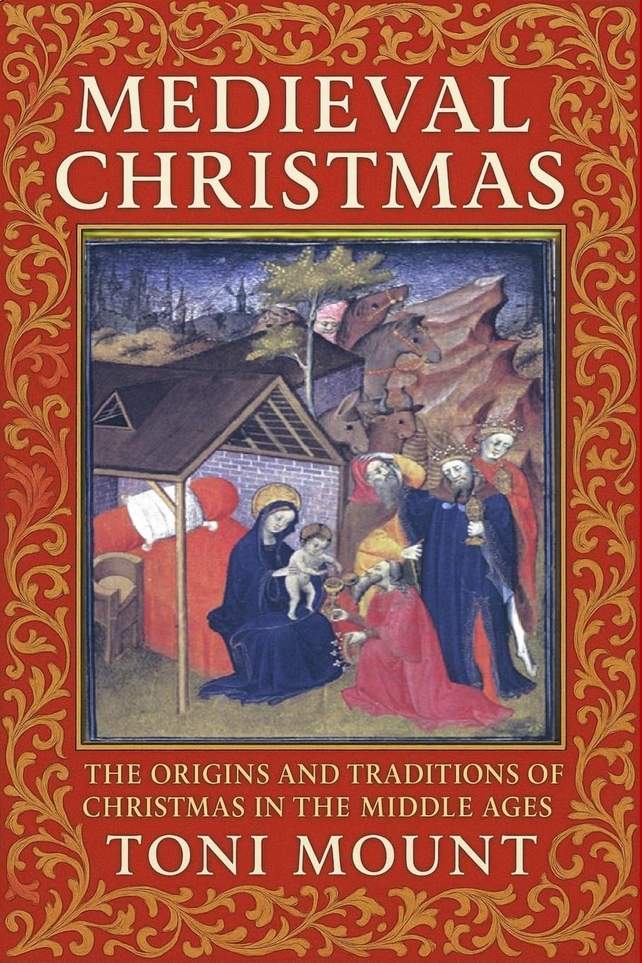 Medieval Christmas: The Origins and Traditions of Christmas in the Middle Ages - Toni Mount