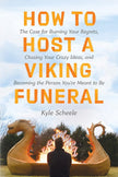 How to Host a Viking Funeral: The Case for Burning Your Regrets, Chasing Your Crazy Ideas, and Becoming the Person You're Meant to Be cover image