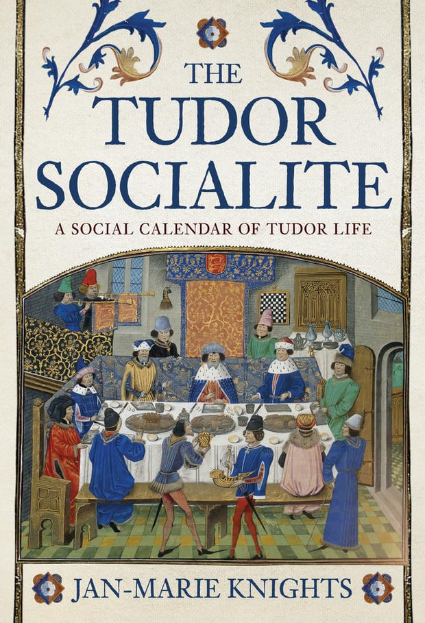 The Tudor Socialite: A Social Calendar of Tudor Life cover image