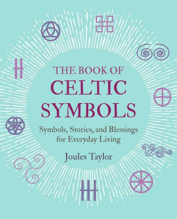 Book of Celtic Symbols: Symbols, Stories, and Blessings - Joules Taylor